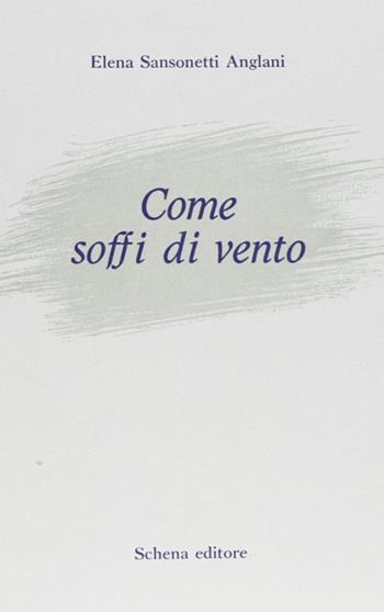 Come soffi di vento - Elena Sansonetti Anglani - Libro Schena Editore 1987 | Libraccio.it