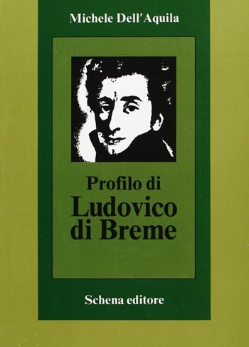 Profilo di Ludovico di Breme - Michele Dell'Aquila - Libro Schena Editore 2007, Piccola biblioteca dell'Ottocento | Libraccio.it