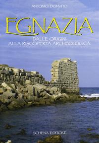 Egnazia. Dalle origini alla riscoperta archeologica - Antonio Donvito - Libro Schena Editore 1988 | Libraccio.it