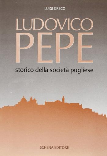 Ludovico Pepe storico della società pugliese - Luigi Greco - Libro Schena Editore 1988 | Libraccio.it