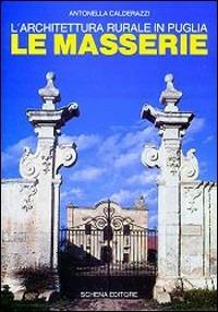 L' architettura rurale in Puglia. Le masserie - Antonella Calderazzi - Libro Schena Editore 2003 | Libraccio.it