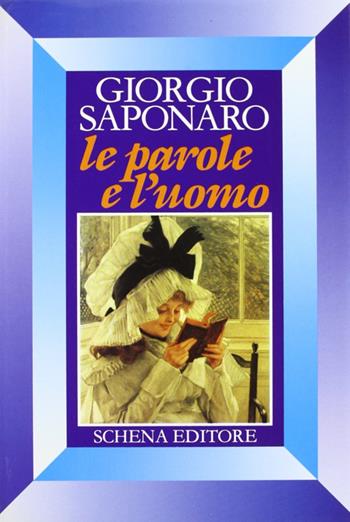 Le parole e l'uomo - Giorgio Saponaro - Libro Schena Editore 1989 | Libraccio.it