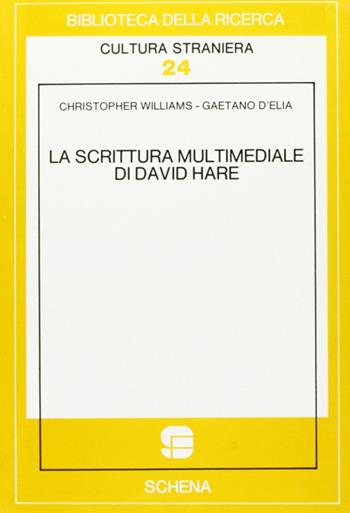 La scrittura multimediale di David Hare - Christopher Williams, Gaetano D'Elia - Libro Schena Editore 1989, Biblioteca della ricerca. Cult. straniera | Libraccio.it