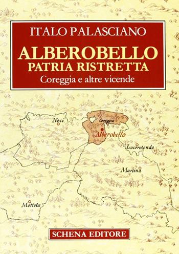 Alberobello patria ristretta. Coreggia e altre vicende - Italo Palasciano - Libro Schena Editore 1989 | Libraccio.it
