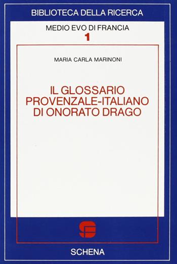 Il glossario provenzale-italiano di Onorato Drago - M. Carla Marinoni - Libro Schena Editore 1989, Biblioteca della ricerc.Medio Evo Francia | Libraccio.it