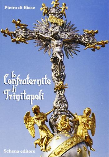 Le confraternite di Trinitapoli - Pietro Di Biase - Libro Schena Editore 1989 | Libraccio.it