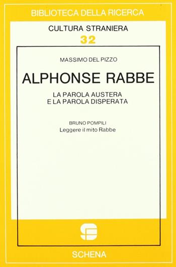 Alphonse Rabbe: la parola austera e la parola disperata-Leggere il mito Rabbe - Massimo Del Pizzo, Bruno Pompili - Libro Schena Editore 1990, Biblioteca della ricerca. Cult. straniera | Libraccio.it