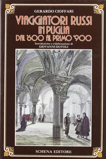 Viaggiatori russi in Puglia dal '600 al primo '900 - Gerardo Cioffari - Libro Schena Editore 1991, Biblioteca della ricerca. Puglia europea | Libraccio.it