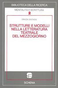 Strutture e modelli nella letteratura teatrale del Mezzogiorno - Grazia Distaso - Libro Schena Editore 1990, Biblioteca della ricerca. Mental. scrit. | Libraccio.it