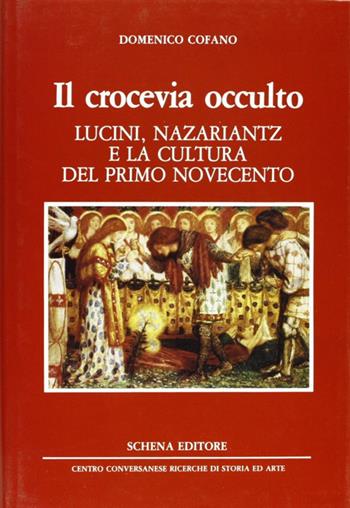 Il crocevia occulto. Lucini, Nazariantz e la cultura del primo Novecento - Domenico Cofano - Libro Schena Editore 1990, Biblioteca della ricerca. Puglia europea | Libraccio.it