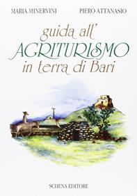 Guida all'agriturismo in Terra di Bari - Maria Minervini, Piero Attanasio - Libro Schena Editore 1997 | Libraccio.it