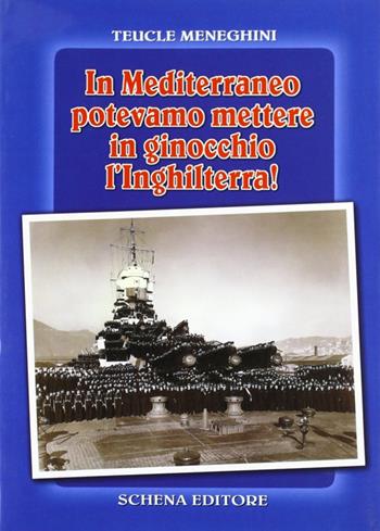 In Mediterraneo potevamo mettere in ginocchio l'Inghilterra! - Teucle Meneghini - Libro Schena Editore 1999, Il sestante | Libraccio.it