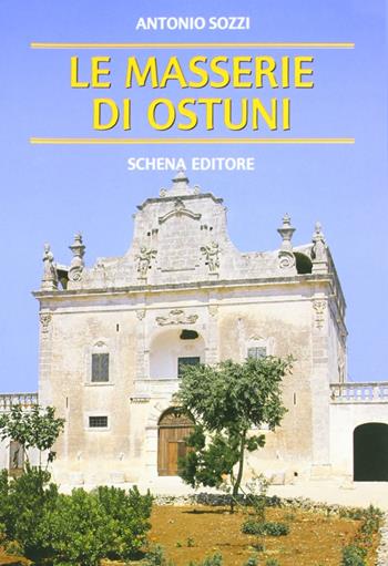 Le masserie di Ostuni - Antonio Sozzi - Libro Schena Editore 1991 | Libraccio.it