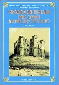 Viaggiatori in Puglia dalle origini alla fine dell'800 - Maria Luisa Semeraro Herrmann, Angelo Semeraro - Libro Schena Editore 1991, Biblioteca della ricerca. Puglia europea | Libraccio.it