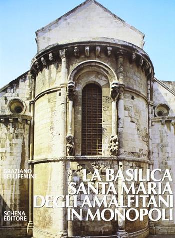 La basilica Santa Maria degli Amalfitani in Monopoli - Graziano Bellifemine - Libro Schena Editore 1991 | Libraccio.it