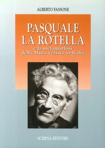 Pasquale La Rotella e la metamorfosi della musa verista in Italia - Alberto Fassone - Libro Schena Editore 1992 | Libraccio.it