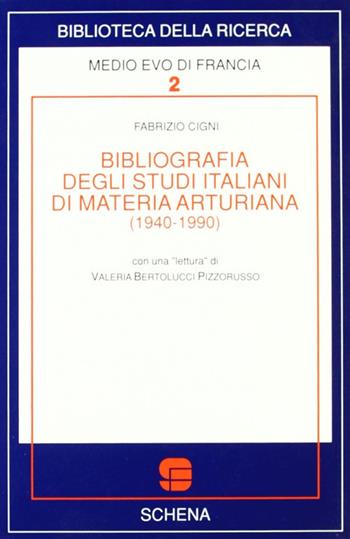 Bibliografia degli studi italiani di materia arturiana (1940-1990) - Fabrizio Cigni - Libro Schena Editore 1992, Biblioteca della ricerc.Medio Evo Francia | Libraccio.it