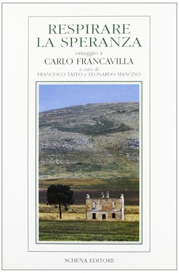 Respirare la speranza. Omaggio a Carlo Francavilla  - Libro Schena Editore 1992, Biblioteca della ricerca. Meridioni | Libraccio.it