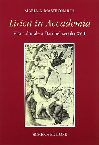 Lirica in Accademia. Vita culturale a Bari nel secolo XVII - Maria Aurelia Mastronardi - Libro Schena Editore 1992, Rinascimento meridionale | Libraccio.it