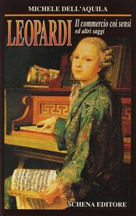Leopardi. Il commercio coi sensi ed altri saggi - Michele Dell'Aquila - Libro Schena Editore 1993, La meridiana | Libraccio.it