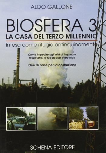 Biosfera tre: la casa del terzo millennio intesa come rifugio antinquinamento - Aldo Gallone - Libro Schena Editore 1993 | Libraccio.it