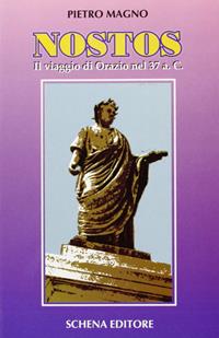 Nostos. Il viaggio di Orazio nel 37 a. C. - Pietro Magno - Libro Schena Editore 1993, Romanzi della Magna Grecia | Libraccio.it