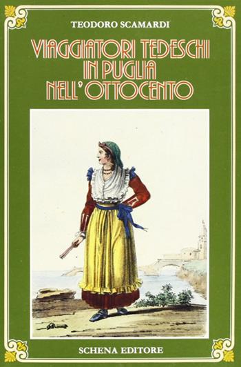 Viaggiatori tedeschi in Puglia nell'800 - Teodoro Scamardi - Libro Schena Editore 1988 | Libraccio.it