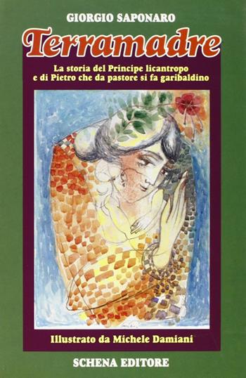 Terramadre. La storia del principe licantropo e di Pietro che da pastore si fa garibaldino - Giorgio Saponaro - Libro Schena Editore 1994 | Libraccio.it