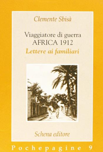 Viaggiatore di guerra: Africa 1912. Lettere ai familiari - Clemente Sbisà - Libro Schena Editore 1994, Pochepagine | Libraccio.it