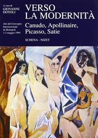 Verso la modernità. Canudo, Apollinaire, Picasso, Satie  - Libro Schena Editore 1995, Fondazione Ricciotto Canudo | Libraccio.it