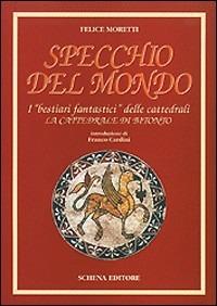 Specchio del mondo. I «Bestiari fantastici» delle cattedrali. La Cattedrale di Bitonto - Felice Moretti - Libro Schena Editore 1995 | Libraccio.it
