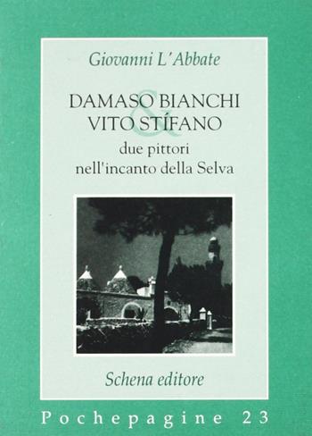 Damaso Bianchi & Vito Stifano. Due pittori nell'incanto della selva - Giovanni L'Abbate - Libro Schena Editore 1995, Pochepagine | Libraccio.it