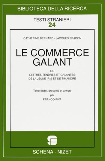 Le commerce galant ou lettres tendres et galantes de la jeune Iris et de Timandre - Catherine Bernard, Jacques Pradon - Libro Schena Editore 1996, Biblioteca della ricerca. Testi stranieri | Libraccio.it