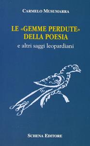 Le gemme perdute della poesia e altri saggi leopardiani - Carmelo Musumarra - Libro Schena Editore 1996, La meridiana | Libraccio.it
