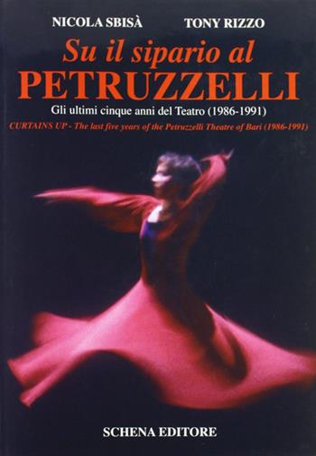 Su il sipario al Petruzzelli. Gli ultimi cinque anni del teatro (1986-1991)-Curtains Up. The last five years of the Petruzzelli Theatre of Bari (1986-1991) - Nicola Sbisà - Libro Schena Editore 1995 | Libraccio.it