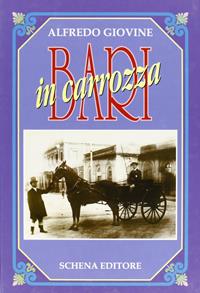 Bari in carrozza - Alfredo Giovine - Libro Schena Editore 1995 | Libraccio.it
