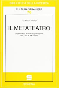 Il metateatro. Aspetti della drammaturgia inglese dal XVIII al XX secolo - Federica Troisi - Libro Schena Editore 1996, Biblioteca della ricerca. Cult. straniera | Libraccio.it