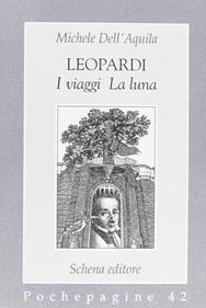 Leopardi. I viaggi, la luna - Michele Dell'Aquila - Libro Schena Editore 1996, Pochepagine | Libraccio.it