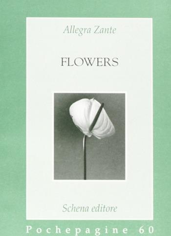 Flowers - Allegra Zante - Libro Schena Editore 1996, Pochepagine | Libraccio.it