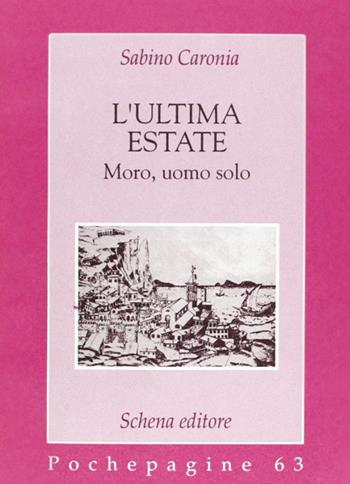 L' ultima estate. Moro, uomo solo - Sabino Caronia - Libro Schena Editore 1996, Pochepagine | Libraccio.it