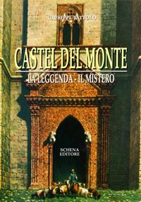 Castel del Monte. La leggenda. Il mito - Giuseppe Tattolo - Libro Schena Editore 1996 | Libraccio.it