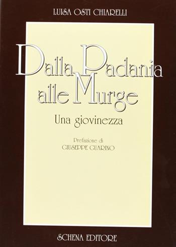 Dalla Padania alle Murge. Una giovinezza - Luisa Osti Chiarelli - Libro Schena Editore 1997, Testimonianza e inediti | Libraccio.it