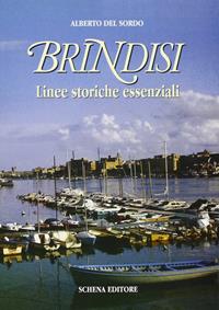 Brindisi. Linee storiche essenziali - Alberto Del Sordo - Libro Schena Editore 1997 | Libraccio.it
