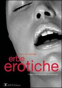 Erbe erotiche. Segreti per accendere la passione - Maria Sole Santiago - Libro EIFIS Editore 2003, Energie | Libraccio.it