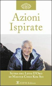 Azioni ispirate. L'insegnamento - K. Sui Choa - Libro EIFIS Editore 2004, Sutra del loto d'oro | Libraccio.it