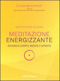 Meditazione energizzante. Ricarica corpo, mente e spirito. CD Audio. Con libro - Elena Benvenuti - Libro EIFIS Editore 2014 | Libraccio.it