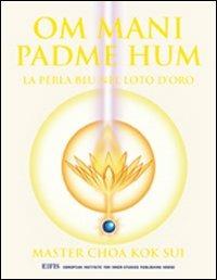 Om Mani Padme Hum. La perla blu nel loto d'oro - K. Sui Choa - Libro EIFIS Editore 2005, Master Choa Kok Sui | Libraccio.it