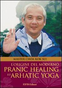 L'origine del moderno. Pranic healing e dell'arhatic yoga - K. Sui Choa - Libro EIFIS Editore 2006, Master Choa Kok Sui | Libraccio.it