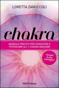 Chakra. Manuale pratico per conoscere e potenziare i 12 chakra principali - Loretta Zanuccoli - Libro EIFIS Editore 2012, Phyl | Libraccio.it