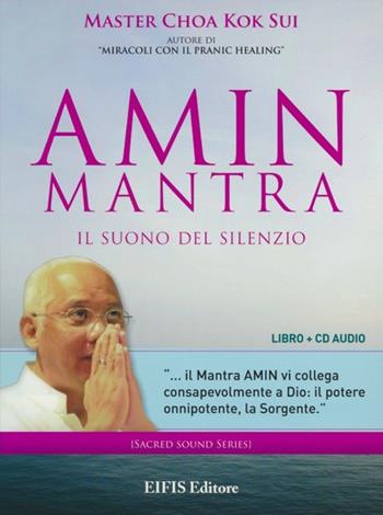 Amin mantra. Il suono del silenzio. CD Audio. Con libro - K. Sui Choa - Libro EIFIS Editore 2012, Master Choa Kok Sui | Libraccio.it